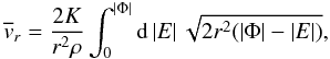 Mathematical equation: \begin{equation} \overline{v}_{r} =\frac{2K}{r^{2}\rho}\int_{0}^{\left|\Phi\right|}{\rm d}\left|E\right|\sqrt{2r^{2}(\left|\Phi\right|-\left|E\right|)}, \end{equation}