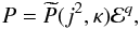 Mathematical equation: \begin{equation} P=\widetilde{P}(j^{2},\kappa)\mathcal{E}^{q},\label{eq:genanisop} \end{equation}