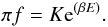 Mathematical equation: \begin{equation} \pi f=K{\rm e}^{(\beta E)}. \end{equation}