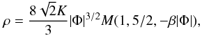 Mathematical equation: \begin{equation} \rho=\frac{8\sqrt{2}K}{3}|\Phi|^{3/2}M(1,5/2,-\beta|\Phi|), \end{equation}
