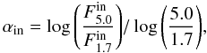 Mathematical equation: $$\alpha_{\rm in} = \log{\left(\frac{F^{\rm in}_{5.0}}{F^{\rm in}_{1.7}}\right)}/\log{\left( \frac{5.0}{1.7} \right)}, $$