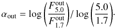 Mathematical equation: $$\alpha_{\rm out} = \log{\left(\frac{F^{\rm out}_{5.0}}{F^{\rm out}_{1.7}}\right)}/\log{\left( \frac{5.0}{1.7} \right)}\cdot$$