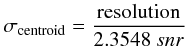 Mathematical equation: \begin{eqnarray} \sigma_{\rm centroid} = \frac{\rm resolution}{2.3548~snr} \label{centroid} \end{eqnarray}