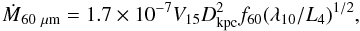 Mathematical equation: $$\Mdot_{60~\mu\rm m}= 1.7 \times 10^{-7} V_{15} D_{\rm kpc}^2 f_{60} (\lambda_{10}/L_{4})^{1/2} ,$$
