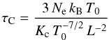 Mathematical equation: \begin{equation} \tau_{\rm C} = \frac{3\, N_{\rm e}\, k_{\rm B}\, T_0}{K_{\rm c}\, T_0^{-7/2}\, L^{-2}} \end{equation}