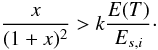 Mathematical equation: \begin{equation} \label{bound} \frac{x}{(1+x)^2} > k\frac{E(T)}{E_{s,i}}\cdot \end{equation}