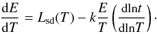 Mathematical equation: \begin{equation} \label{energytwo} \frac{{\rm d}E}{{\rm d}T} = L_{\rm sd}(T) - k \frac{E}{T} \left(\frac{\mbox{\small{\rm dln}}t} {\mbox{\small{\rm dln}}T}\right)\cdot \end{equation}