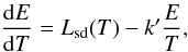 Mathematical equation: \begin{equation} \label{equationabove} \frac{{\rm d}E}{{\rm d}T} = L_{\rm sd}(T) - k' \frac{E}{T}, \end{equation}