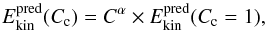 Mathematical equation: \begin{equation} E_{\rm kin}^{\rm pred}(\cfactor) = C^{\alpha} \times E_{\rm kin}^{\rm pred}(\cfactor=1), \label{eq:Ekin} \end{equation}