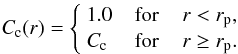 Mathematical equation: \begin{equation} \label{eq:clumpingfactor-inner} \cfactor (r) = \left\{ \begin{array}{l l} 1.0 & \hspace{2mm} \textrm{for} \hspace{4mm} r < r_{\rm p}, \\ \cfactor & \hspace{2mm} \textrm{for} \hspace{4mm} r \geq r_{\rm p}. \\ \end{array} \right. \end{equation}