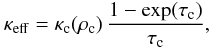 Mathematical equation: \begin{equation} \label{eq:effective_opacity} \kappa_{\rm eff} = \kappa_{\rm c}(\rho_{\rm c}) \,\frac{1-\exp(\tau_{\rm c})}{\tau_{\rm c}}, \end{equation}