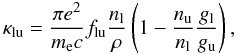 Mathematical equation: \begin{equation} \kappa_{\rm lu} = \frac{\pi e^{2}}{m_{\rm e} c} f_{\rm lu} \frac{n_{\rm l}}{\rho} \left( 1 - \frac{n_{\rm u}}{n_{\rm l}} \frac{g_{\rm l}}{g_{\rm u}} \right), \end{equation}