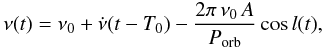 Mathematical equation: \begin{equation} \label{eq:doppler} \nu(t) = \nu_0 + \dot{\nu} (t - T_0) - \frac{2\pi\, \nu_0\, A}{\Porb} \cos{l(t)}, \end{equation}