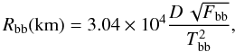 Mathematical equation: \begin{equation} R_{\rm bb} ({\rm km}) = 3.04 \times 10^4 \frac{D \, \sqrt{F_{\rm bb}}}{T^2_{\rm bb}}, \label{radius} \end{equation}