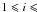 Mathematical equation: \appendix \setcounter{section}{1} \hbox{$1\leqslant i \leqslant$}