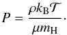 Mathematical equation: \begin{equation} P = \frac{\rho k_{\rm B} \mathcal{T}}{\mu m_{\rm H}}\cdot \label{equ:igl} \end{equation}