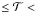 Mathematical equation: \hbox{$\leq \mathcal{T} <$}