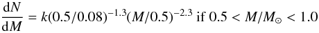 Mathematical equation: \begin{equation} \frac{{\rm d}N}{{\rm d}M}=k (0.5/0.08)^{-1.3} (M/0.5)^{-2.3}~{\rm if}~0.5 < M/M_{\odot} < 1.0 \label{eq2} \end{equation}