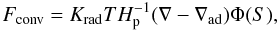 Mathematical equation: \appendix \setcounter{section}{0} $$ F_{\rm conv}=K_{\rm rad}T H_{\rm p}^{-1} (\nabla-\nabla_{\rm ad})\Phi (S), $$