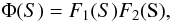 Mathematical equation: \appendix \setcounter{section}{0} $$ \Phi ({S})=F_1({S})F_2({\rm S}), $$