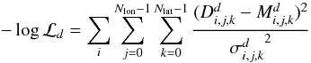 Mathematical equation: \begin{equation} - \log \mathcal{L}_{d} = \sum_{i} \sum_{j=0}^{N_{\rm lon}-1} \sum_{k=0}^{N_{\rm lat}-1} \frac{(D_{i,j,k}^{d}-M_{i,j,k}^{d})^2}{{\sigma_{i,j,k}^{d}}^2} \end{equation}