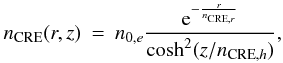 Mathematical equation: \begin{eqnarray} \centering n_\mathrm{CRE}(r,z) &=& n_{0,e} \frac{{\rm e}^{-\frac{r}{n_{\mathrm{CRE},r}}}}{\cosh^2(z/n_{\mathrm{CRE},h})}, \end{eqnarray}