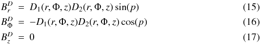 Mathematical equation: \begin{eqnarray} \centering B^D_r &=& D_1(r,\Phi,z)D_2(r,\Phi,z)\sin(p)\\ B^D_{\Phi} &=& -D_1(r,\Phi,z)D_2(r,\Phi,z)\cos(p)\\ B^D_z &=& 0 \end{eqnarray}