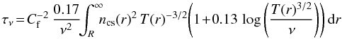 Mathematical equation: \appendix \setcounter{section}{1} \begin{equation} \tau_{\nu}\! =\! C_{\rm f}^{-2}\,\frac{0.17}{\nu^2}\!\! \int_{R}^{\infty}\!\!\!{n_{\rm cs}(r)^{2}\,T(r)^{-3/2}\! \left(1 \!+ \!0.13\,\log\left(\frac{T(r)^{3/2}}{\nu}\right)\right){\rm d}r} \label{ThermElec} \end{equation}
