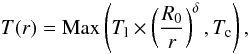 Mathematical equation: \appendix \setcounter{section}{1} \begin{equation} T(r) = \textrm{Max} \left(T_{\rm l}\times\left(\frac{R_0}{r}\right)^{\delta}, T_{\rm c}\right), \label{TempMod} \end{equation}