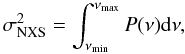 Mathematical equation: \begin{equation} \sigma^2_{\rm NXS}=\int_{\nu_{\rm min}}^{\nu_{\rm max}} {P}(\nu)\rm {\rm d}\nu , \end{equation}