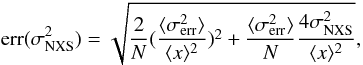 Mathematical equation: \begin{equation} {\rm err}(\sigma^{2}_{\rm NXS})=\sqrt{\frac{2} {N} ( \frac {\langle \sigma^{2}_{\rm err}\rangle} {\langle x\rangle^2} )^2+ \frac {\langle\sigma^{2}_{\rm err}\rangle} {N} \frac{4\sigma^{2}_{\rm NXS}}{\langle x\rangle^2}}, \end{equation}