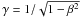 Mathematical equation: \hbox{$\gamma=1/\sqrt{1-\beta^{2}}$}