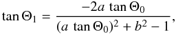 Mathematical equation: \begin{equation} \tan\Theta_{1}=\frac{-2a\,\tan\Theta_{0}}{(a\,\tan\Theta_{0})^2+b^2-1}, \label{eq:theta1} \end{equation}