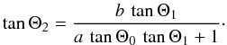 Mathematical equation: \begin{equation} \tan\Theta_{2}=\frac{b\,\tan\Theta_{1}}{a\,\tan\Theta_{0}\,\tan\Theta_{1}+1}\cdot \label{eq:theta2} \end{equation}