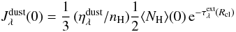 Mathematical equation: \appendix \setcounter{section}{1} \begin{equation} J_\lambda^{\rm dust}(0) = \frac{1}{3}\,(\eta_\lambda^{\rm dust}/n_{\rm H}) \frac{1}{2}\langle N_{\rm H}\rangle (0)\,{\rm e}^{-\tau_\lambda^{\rm ext}(R_{\rm cl})} \end{equation}