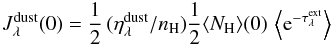 Mathematical equation: \appendix \setcounter{section}{1} \begin{equation} J_\lambda^{\rm dust}(0) = \frac{1}{2}\,(\eta_\lambda^{\rm dust}/n_{\rm H}) \frac{1}{2}\langle N_{\rm H}\rangle (0)\,\left \langle {\rm e}^{-\tau_\lambda^{\rm ext}}\right \rangle \end{equation}