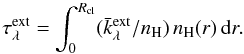 Mathematical equation: \appendix \setcounter{section}{1} \begin{equation} \tau^{\rm ext}_\lambda = \int_0^{R_{\rm cl}}(\bar k_\lambda^{\rm ext}/n_{\rm H})\,n_{\rm H}(r)\,{\rm d}r. \end{equation}