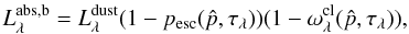Mathematical equation: \appendix \setcounter{section}{1} \begin{equation} L_\lambda^{\rm abs,b} = L_\lambda^{\rm dust}(1-p_{\rm esc}(\hat p,\tau_\lambda))(1-\omega_\lambda^{\rm cl}(\hat p,\tau_\lambda)), \end{equation}