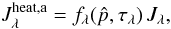 Mathematical equation: \appendix \setcounter{section}{1} \begin{equation} J_\lambda^{\rm heat,a} = f_\lambda(\hat p,\tau_\lambda)\,J_{\lambda}, \end{equation}