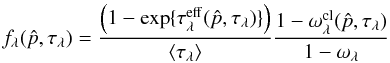Mathematical equation: \appendix \setcounter{section}{1} \begin{equation} f_\lambda(\hat p,\tau_\lambda) = \frac{\left(1-\exp\{\tau^{\rm eff}_{\lambda}(\hat p,\tau_\lambda)\}\right)}{\langle \tau_\lambda\rangle}\frac{1-\omega_\lambda^{\rm cl}(\hat p,\tau_\lambda)}{1-\omega_\lambda} \end{equation}
