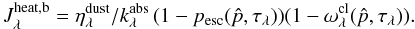 Mathematical equation: \appendix \setcounter{section}{1} \begin{equation} J_{\lambda}^{\rm heat,b} = \eta_\lambda^{\rm dust}/k_{\lambda}^{\rm abs}\,(1-p_{\rm esc}(\hat p,\tau_\lambda))(1-\omega_\lambda^{\rm cl}(\hat p,\tau_\lambda)). \end{equation}