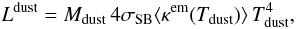 Mathematical equation: \appendix \setcounter{section}{1} \begin{equation} L^{\rm dust} = M_{\rm dust}\,4\sigma_{\rm SB}\langle \kappa^{\rm em}(T_{\rm dust})\rangle \,T_{\rm dust}^4, \end{equation}