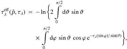 Mathematical equation: \appendix \setcounter{section}{2} \begin{eqnarray} \tau^{\rm eff}_\lambda(\hat p,\tau_\lambda) &=& -\ln\Bigg\{2\int\limits_0^{\pi/2}{\rm d}\vartheta\,\sin\vartheta \nonumber\\ &&\times\, \int\limits_0^{\pi/2}{\rm d}\varphi\,\sin{\vartheta}\,\cos{\varphi}\, {\rm e}^{-\tau_\lambda(\sin\varphi)/\sin(\vartheta)}\Bigg\}, \end{eqnarray}