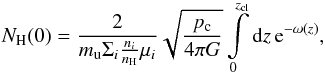 Mathematical equation: \begin{equation} N_{\rm H}(0) = \frac{2}{m_{\rm u}\Sigma_i \frac{n_i}{n_{\rm H}}\mu_i}\sqrt{\frac{p_{\rm c}}{4\pi G}}\int\limits_0^{z_{\rm cl}} {\rm d}z\,{\rm e}^{-\omega(z)}, \label{eq_coltotal} \end{equation}