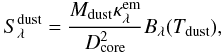 Mathematical equation: \begin{equation} S^{\rm dust}_{\lambda} = \frac{M_{\rm dust} \kappa^{\rm em}_{\lambda}}{D_{\rm core}^2}B_{\lambda}(T_{\rm dust}), \label{eq_modbb} \end{equation}
