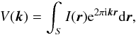 Mathematical equation: \begin{equation} \label{xflux2} V(\vec k)=\int_S I(\vec r){\rm e}^{2\pi \mathrm{i}\vec k \vec r}\mathrm{d}\vec r, \end{equation}