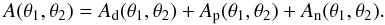 Mathematical equation: \begin{equation} \label{Atotal} A(\theta_1,\theta_2) = A_{\mathrm{d}}(\theta_1,\theta_2) + A_{\mathrm{p}}(\theta_1,\theta_2) + A_{\mathrm{n}}(\theta_1,\theta_2). \end{equation}