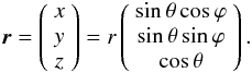 Mathematical equation: \begin{equation} \label{r} \vec{r} = \left(\begin{array}{c} x \\ y \\ z \end{array}\right) = r \left(\begin{array}{c} \sin{\theta} \cos{\varphi} \\ \sin{\theta} \sin{\varphi} \\ \cos{\theta} \\ \end{array}\right). \end{equation}