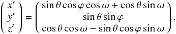 Mathematical equation: \begin{equation} \left(\begin{array}{c} x' \\ y' \\ z' \end{array}\right) = \left(\begin{array}{c} \sin{\theta} \cos{\varphi} \cos{\omega} + \cos{\theta} \sin{\omega} \\ \sin{\theta} \sin{\varphi} \\ \cos{\theta} \cos{\omega} - \sin{\theta} \cos{\varphi} \sin{\omega}\\ \end{array}\right). \label{eqndashed} \end{equation}