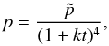 Mathematical equation: % subequation 1253 1 \begin{equation} p=\frac{\tilde p}{(1+kt)^4}, \end{equation}
